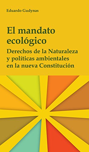El Mandato Ecológico, Derechos de la Naturaleza y políticas ambientales en la nueva Constitución,